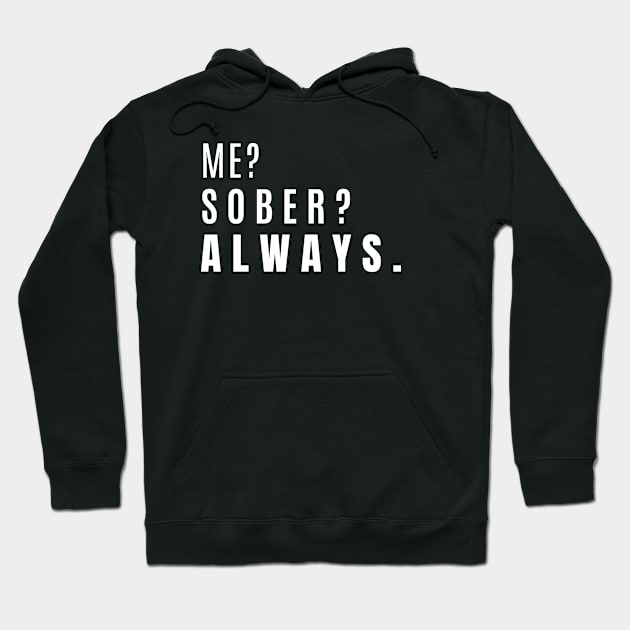 Me? Sober? Always. Hoodie by SOS@ddicted